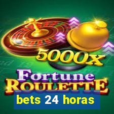 bets 24 horas